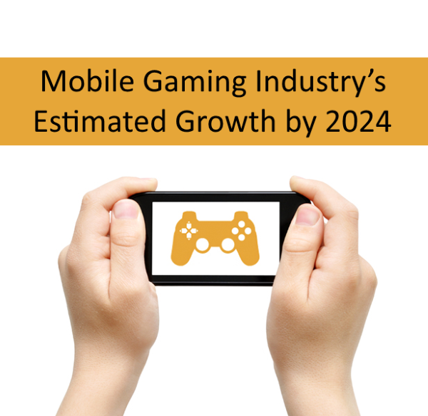 Mobile Gaming Industry’s Estimated Growth – 254 Million More Users Expected By 2024