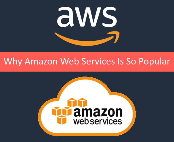 Why Amazon Web Services (AWS) Is So Popular