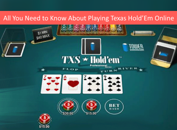 All You Need to Know About Playing Texas Hold’Em Online