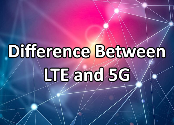 Difference Between LTE and 5G