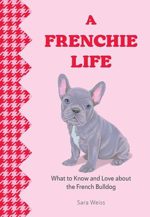 Favorite Dog Series – Illustrated Books About the Most Popular Dog Breeds A Frenchie Life